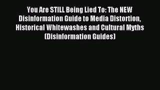 [Download] You Are STILL Being Lied To: The NEW Disinformation Guide to Media Distortion Historical