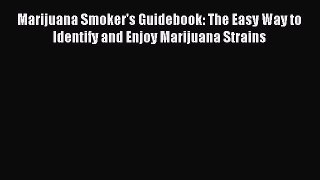 [PDF] Marijuana Smoker's Guidebook: The Easy Way to Identify and Enjoy Marijuana Strains  Full