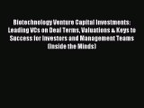 Read Biotechnology Venture Capital Investments: Leading VCs on Deal Terms Valuations & Keys
