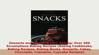 PDF  Desserts and Sweet Snacks Baking Over 300 Scrumptious Baking Recipes Baking Cookbooks PDF Full Ebook