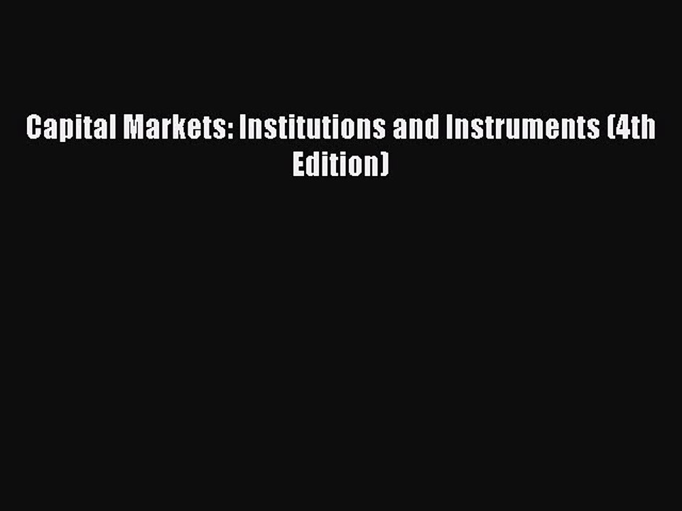 Read Capital Markets: Institutions and Instruments (4th Edition) PDF Free