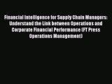 Download Financial Intelligence for Supply Chain Managers: Understand the Link between Operations