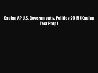 PDF Kaplan AP U.S. Government & Politics 2015 (Kaplan Test Prep)  Read Online