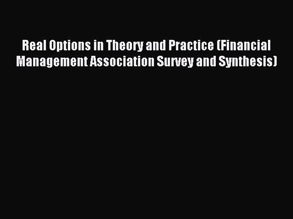 Read Real Options in Theory and Practice (Financial Management Association Survey and Synthesis)