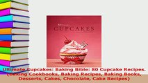 Download  Ultimate Cupcakes Baking Bible 80 Cupcake Recipes Baking Cookbooks Baking Recipes Download Online