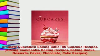 Download  Ultimate Cupcakes Baking Bible 80 Cupcake Recipes Baking Cookbooks Baking Recipes Download Online