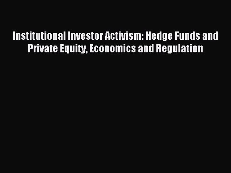 Read Institutional Investor Activism: Hedge Funds and Private Equity Economics and Regulation