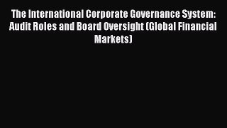 Read The International Corporate Governance System: Audit Roles and Board Oversight (Global