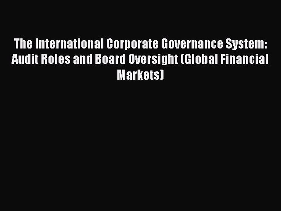 Read The International Corporate Governance System: Audit Roles and Board Oversight (Global
