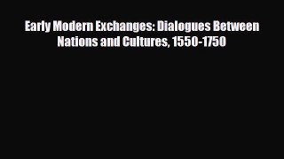 [PDF] Early Modern Exchanges: Dialogues Between Nations and Cultures 1550-1750 Read Online