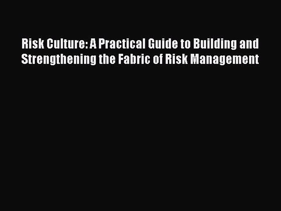 Read Risk Culture: A Practical Guide to Building and Strengthening the Fabric of Risk Management
