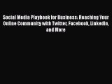 Read Social Media Playbook for Business: Reaching Your Online Community with Twitter Facebook