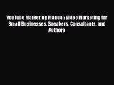 Read YouTube Marketing Manual: Video Marketing for Small Businesses Speakers Consultants and