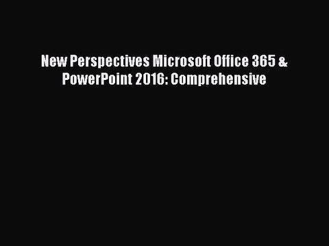 [PDF] New Perspectives Microsoft Office 365 & PowerPoint 2016: Comprehensive [Download] Full