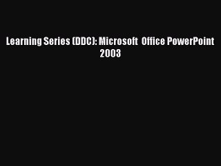 [PDF] Learning Series (DDC): Microsoft  Office PowerPoint 2003 [Download] Full Ebook