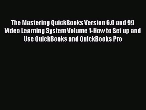 [PDF] The Mastering QuickBooks Version 6.0 and 99 Video Learning System Volume 1-How to Set