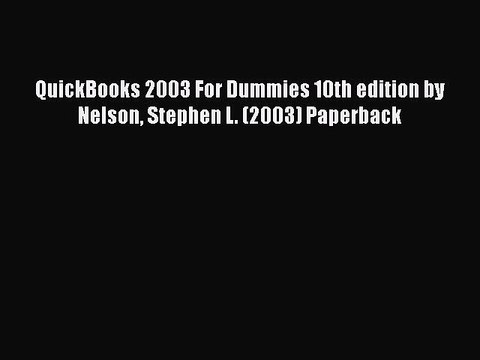[PDF] QuickBooks 2003 For Dummies 10th edition by Nelson Stephen L. (2003) Paperback [Download]