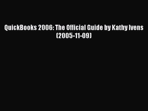 [PDF] QuickBooks 2006: The Official Guide by Kathy Ivens (2005-11-09) [Read] Online
