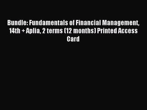 Read Bundle: Fundamentals of Financial Management 14th + Aplia 2 terms (12 months) Printed
