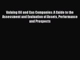 Read Valuing Oil and Gas Companies: A Guide to the Assessment and Evaluation of Assets Performance