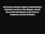 Read Life Sciences Venture Capital: Leading Venture Capitalists on How to Find Manage and Exit