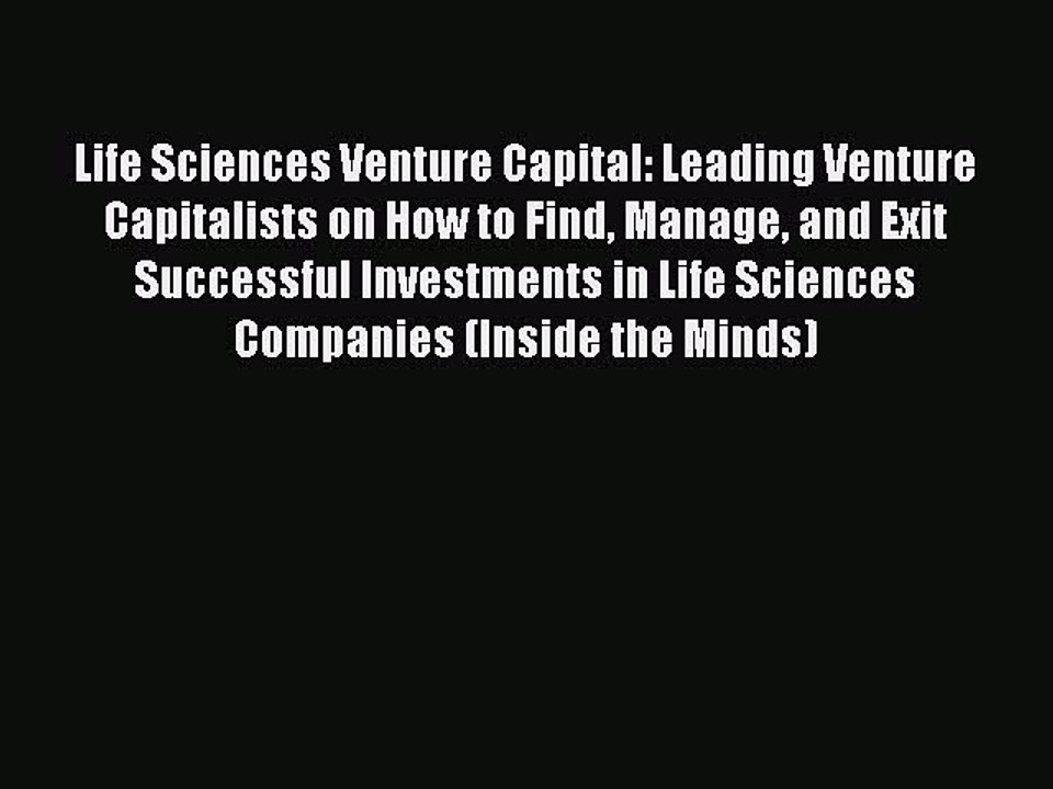 Read Life Sciences Venture Capital: Leading Venture Capitalists on How to Find Manage and Exit