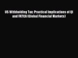 Read US Withholding Tax: Practical Implications of QI and FATCA (Global Financial Markets)