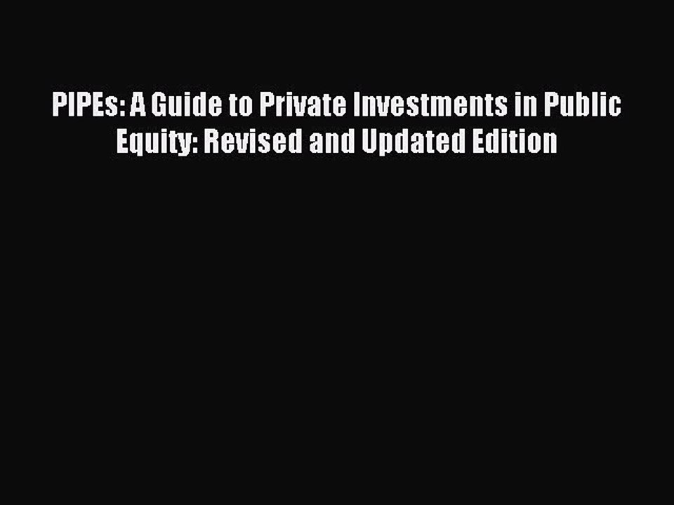 Read PIPEs: A Guide to Private Investments in Public Equity: Revised and Updated Edition Ebook