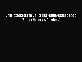 [Download] Grill It! Secrets to Delicious Flame-Kissed Food (Better Homes & Gardens)  Full