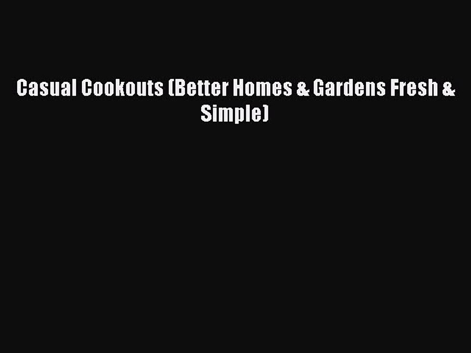 [Download] Casual Cookouts (Better Homes & Gardens Fresh & Simple)  Book Online