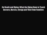 [Download] On Death and Dying: What the Dying Have to Teach Doctors Nurses Clergy and Their