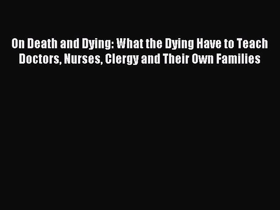 [Download] On Death and Dying: What the Dying Have to Teach Doctors Nurses Clergy and Their