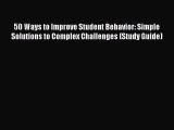 PDF 50 Ways to Improve Student Behavior: Simple Solutions to Complex Challenges (Study Guide)