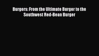 [Download] Burgers: From the Ultimate Burger to the Southwest Red-Bean Burger Free Books