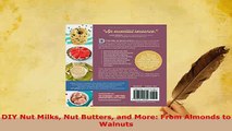 Download  DIY Nut Milks Nut Butters and More From Almonds to Walnuts PDF Full Ebook
