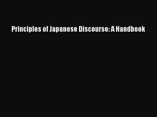 [Read PDF] Principles of Japanese Discourse: A Handbook Free Books