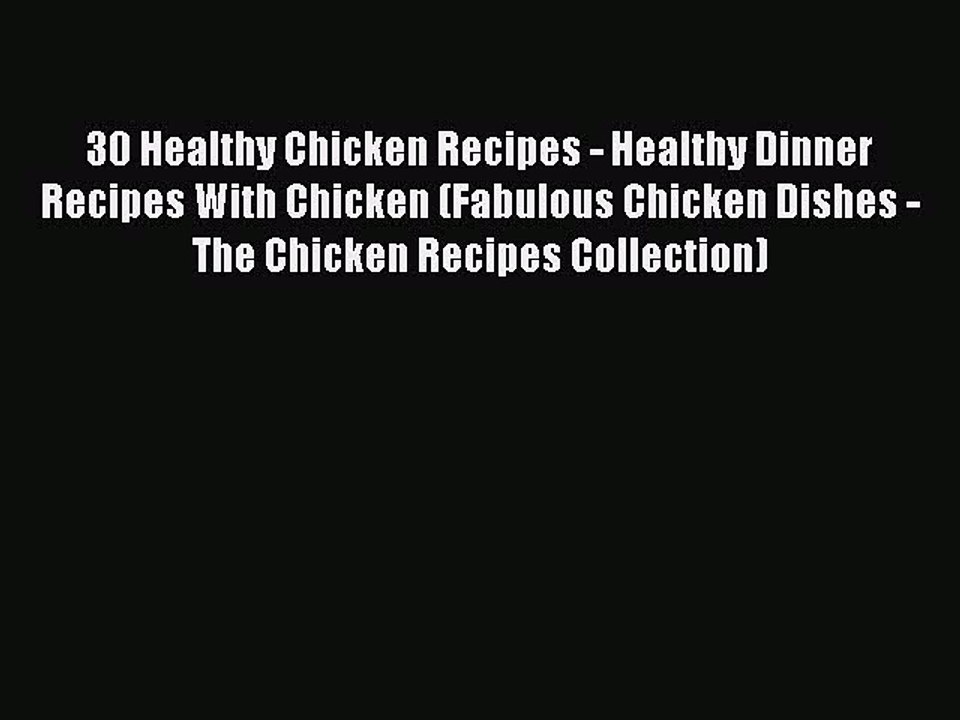 [PDF] 30 Healthy Chicken Recipes - Healthy Dinner Recipes With Chicken (Fabulous Chicken Dishes