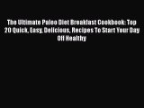 [Download] The Ultimate Paleo Diet Breakfast Cookbook: Top 20 Quick Easy Delicious Recipes