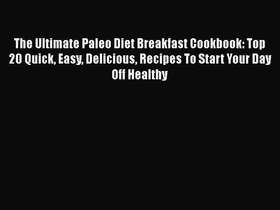 [Download] The Ultimate Paleo Diet Breakfast Cookbook: Top 20 Quick Easy Delicious Recipes