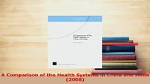 Read  A Comparison of the Health Systems in China and India 2008 PDF Free