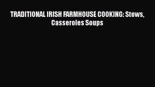 [Read PDF] TRADITIONAL IRISH FARMHOUSE COOKING: Stews Casseroles Soups  Full EBook