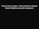 [Download] Freezer Soups & Stews - Hearty and Hot to Summer Blends (Hillbilly Housewife Cookbooks)