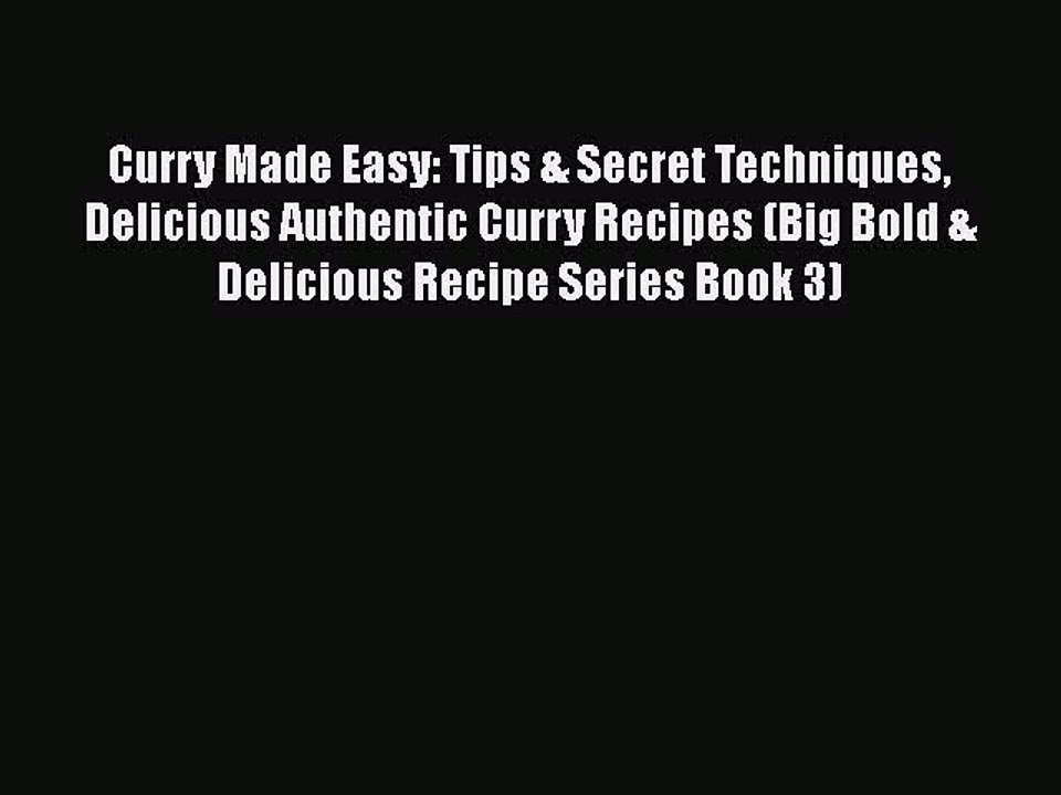[Read PDF] Curry Made Easy: Tips & Secret Techniques Delicious Authentic Curry Recipes (Big
