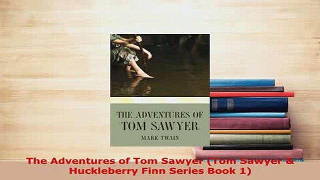 PDF The Adventures of Tom Sawyer Tom Sawyer Huckleberry Finn Series Book 1 Read Online