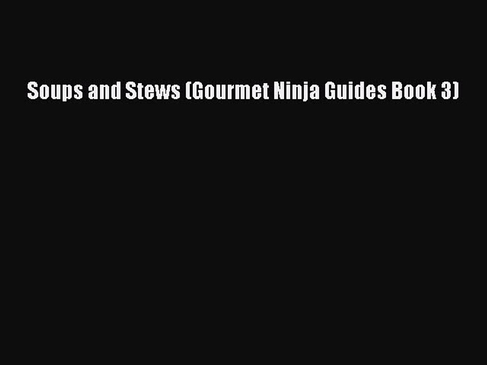[Download] Soups and Stews (Gourmet Ninja Guides Book 3) Free Books