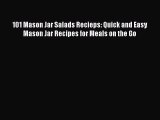 [Read PDF] 101 Mason Jar Salads Recieps: Quick and Easy Mason Jar Recipes for Meals on the