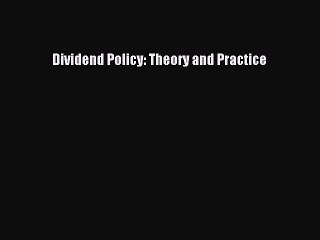 Read Dividend Policy: Theory and Practice Ebook Free