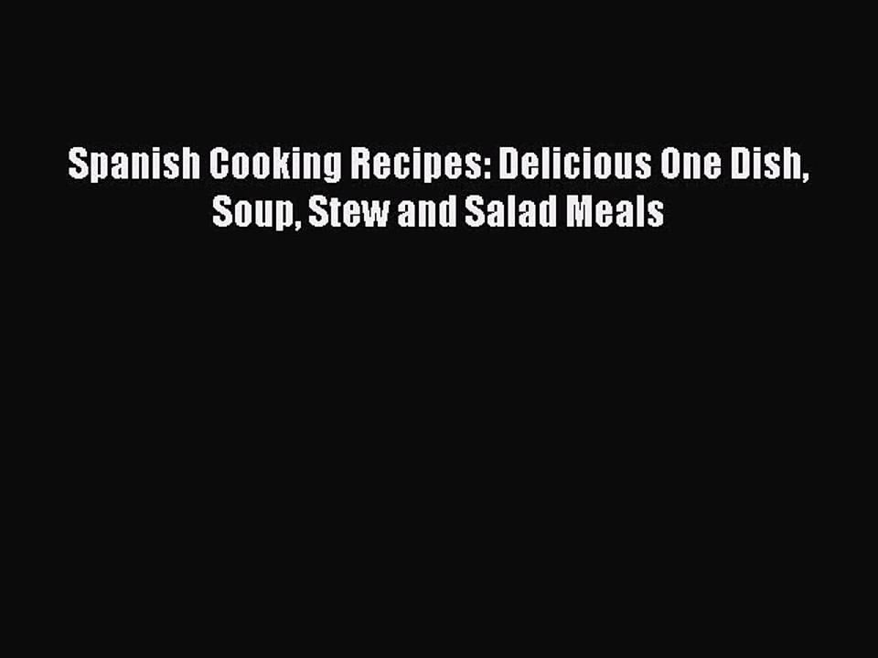 [PDF] Spanish Cooking Recipes: Delicious One Dish Soup Stew and Salad Meals  Book Online