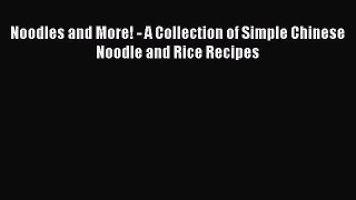 [PDF] Noodles and More! - A Collection of Simple Chinese Noodle and Rice Recipes Free Books
