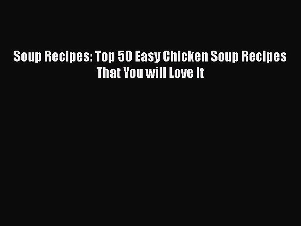 [Download] Soup Recipes: Top 50 Easy Chicken Soup Recipes That You will Love It  Full EBook